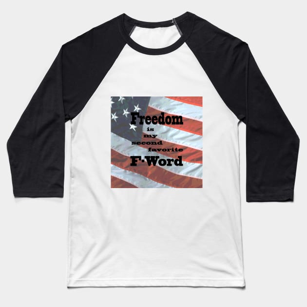 Freedom is my second favorite F-word (flag) Baseball T-Shirt by Crayle